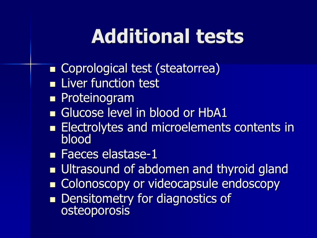 Additional tests Coprological test (steatorrea) Liver function test Proteinogram Glucose level in blood or